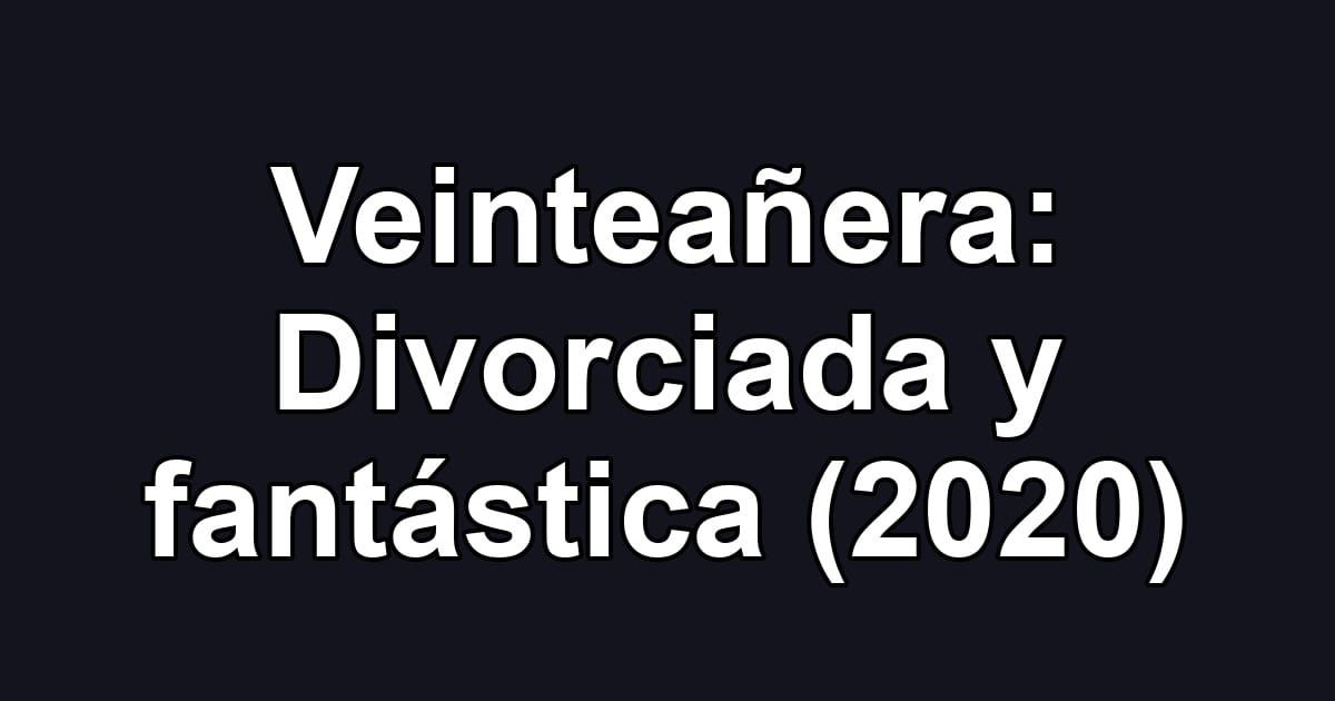 Veinteañera: Divorciada y fantástica (2020)