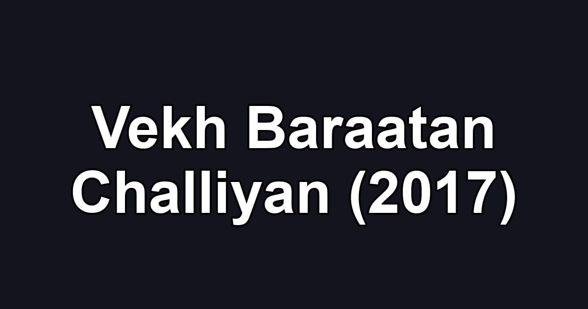 Vekh Baraatan Challiyan (2017)