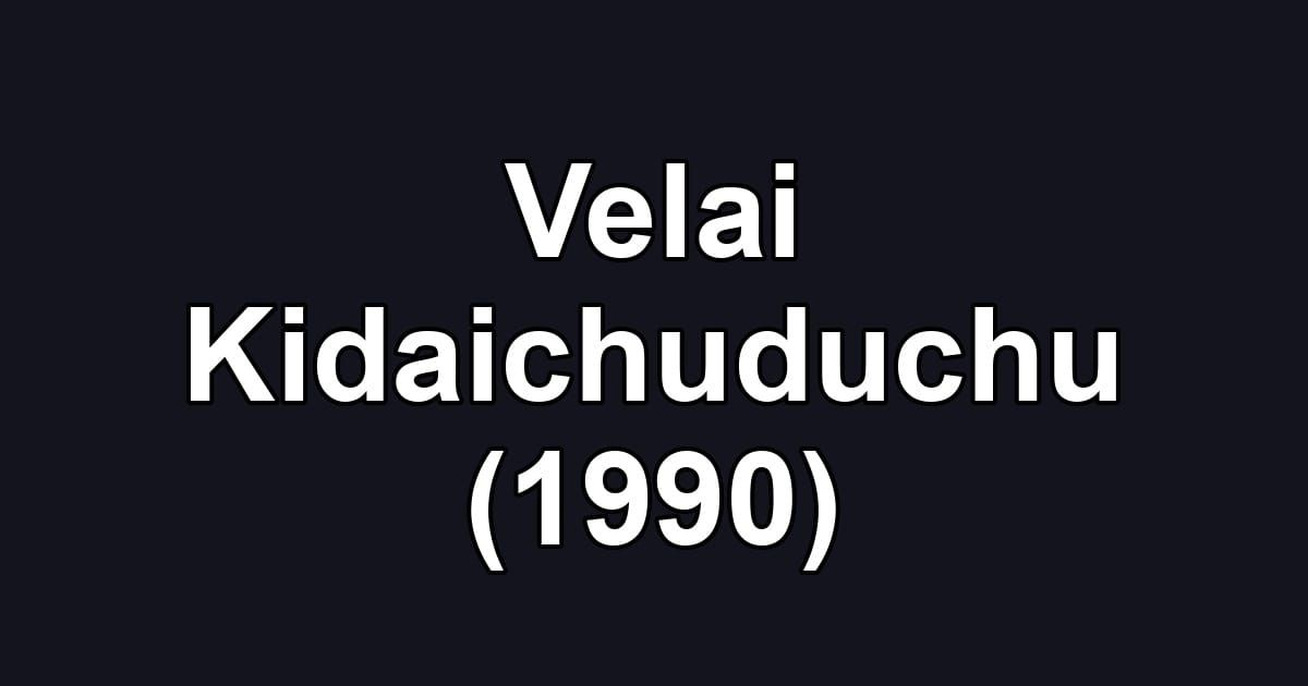 Velai Kidaichuduchu (1990)