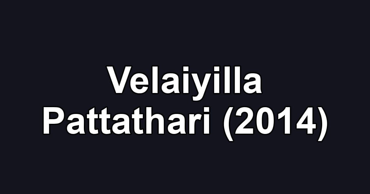 Velaiyilla Pattathari (2014)