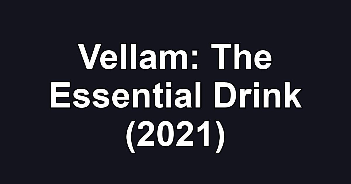 Vellam: The Essential Drink (2021)