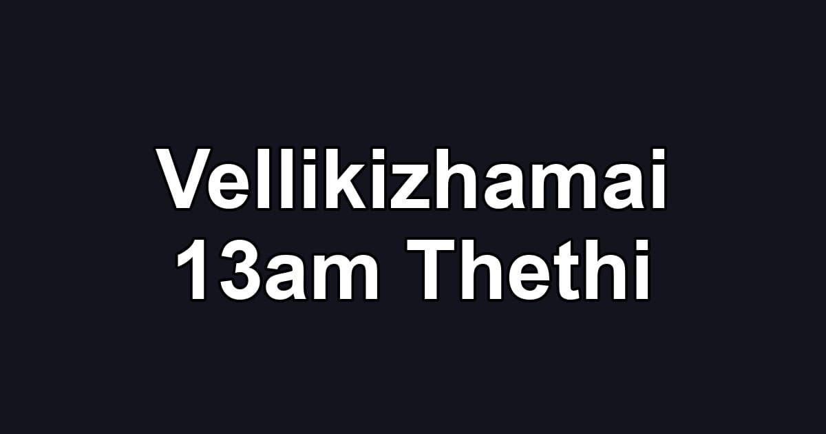 Vellikizhamai 13am Thethi