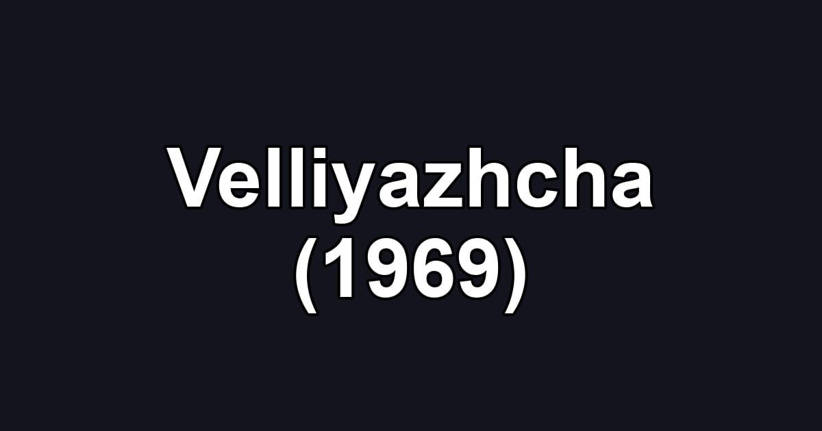 Velliyazhcha (1969)