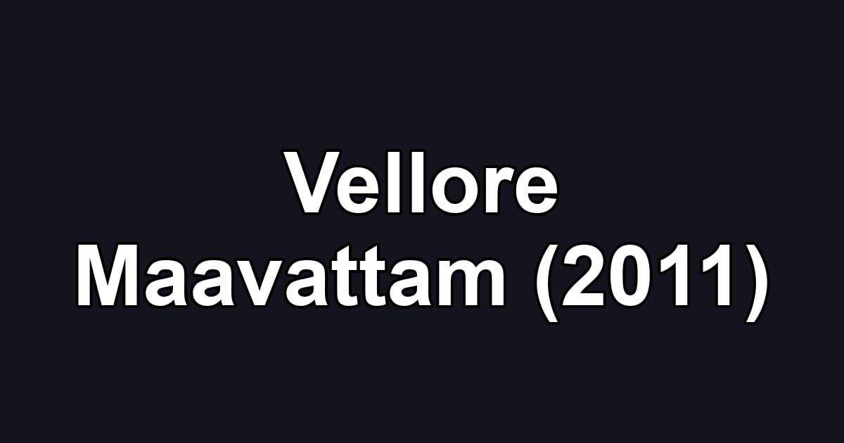 Vellore Maavattam (2011)