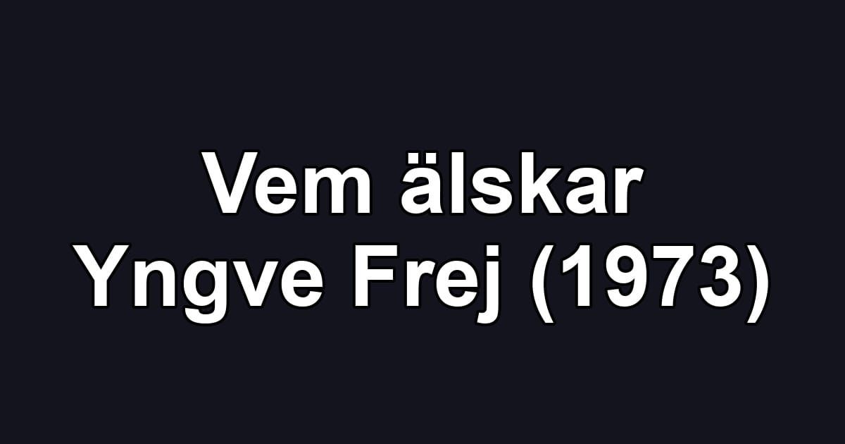 Vem älskar Yngve Frej (1973)