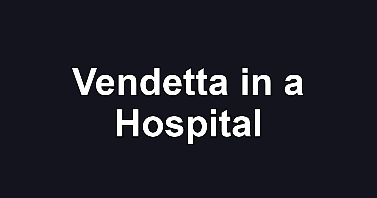 Vendetta in a Hospital