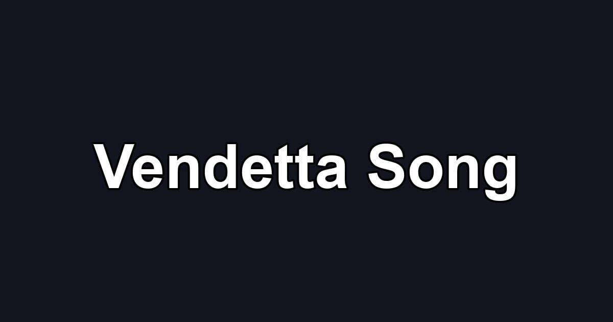Vendetta Song