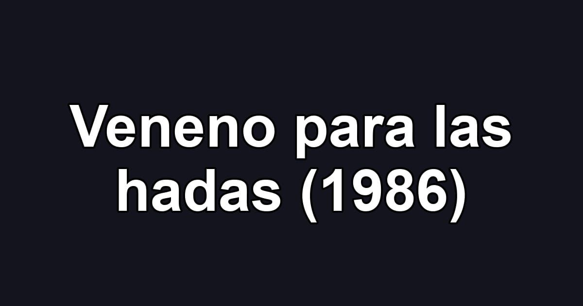 Veneno para las hadas (1986)
