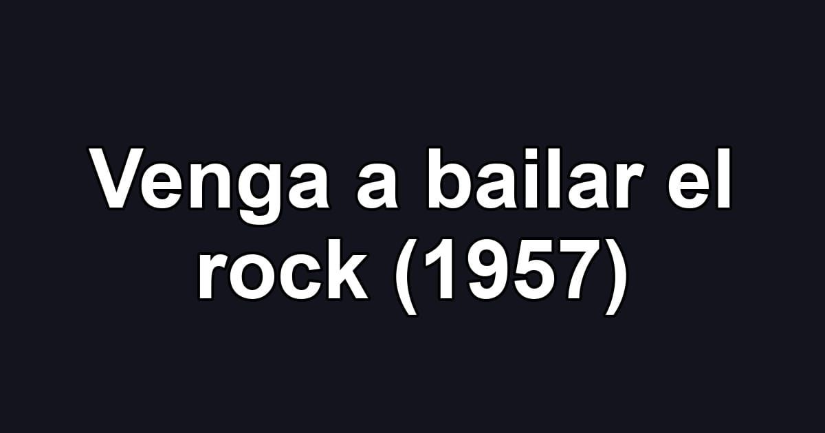 Venga a bailar el rock (1957)