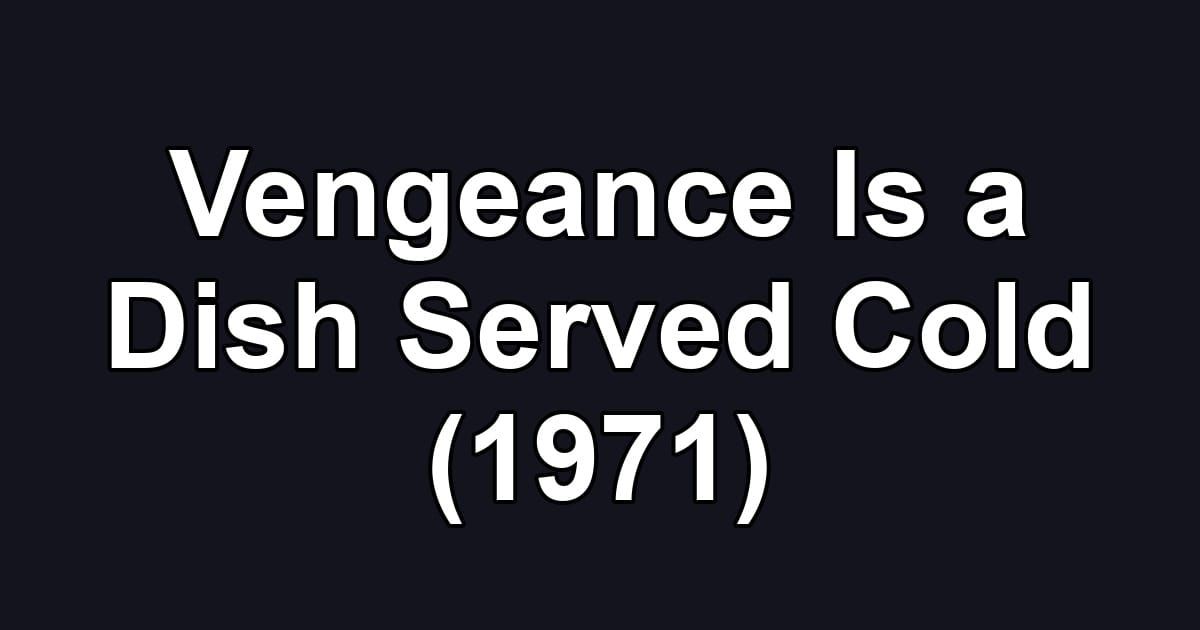 Vengeance Is a Dish Served Cold (1971)