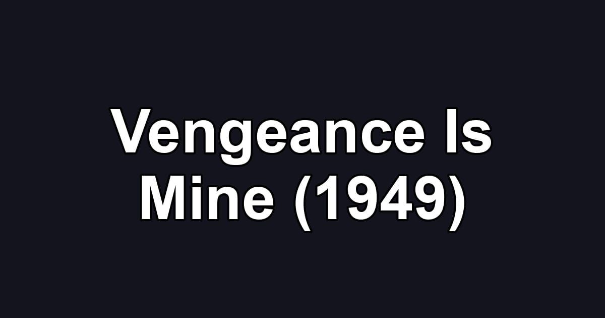 Vengeance Is Mine (1949)
