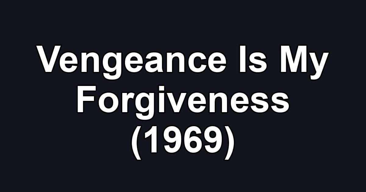 Vengeance Is My Forgiveness (1969)