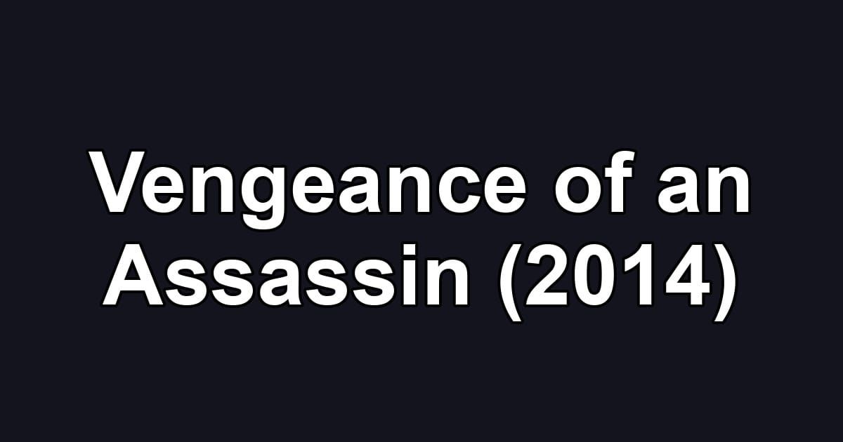 Vengeance of an Assassin (2014)