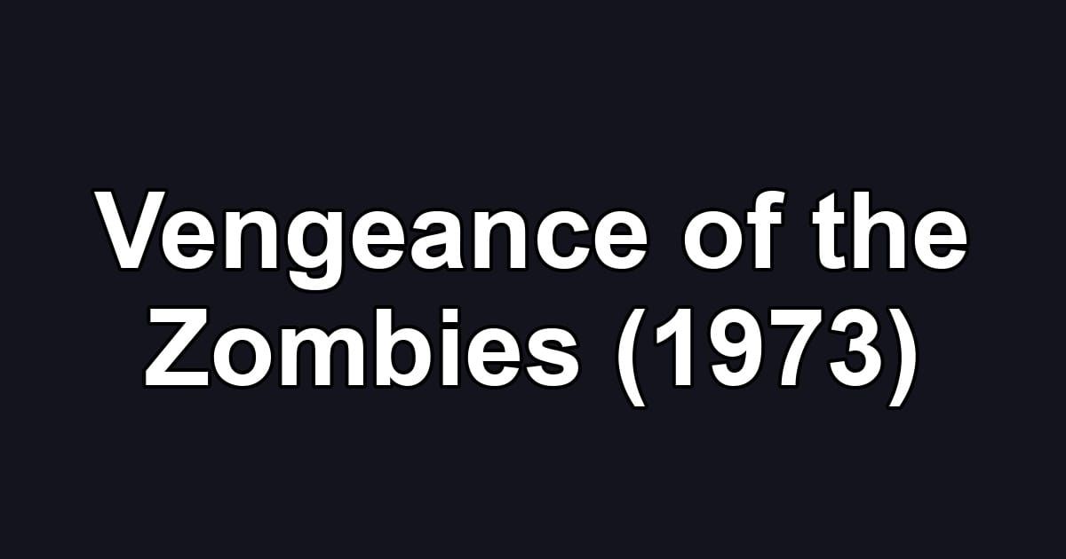 Vengeance of the Zombies (1973)