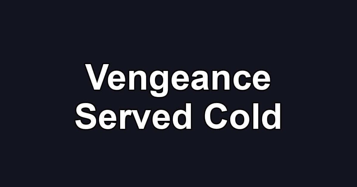 Vengeance Served Cold