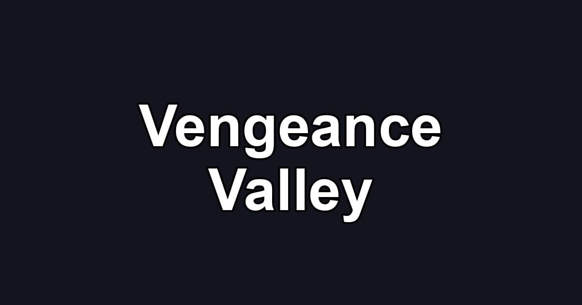 Vengeance Valley