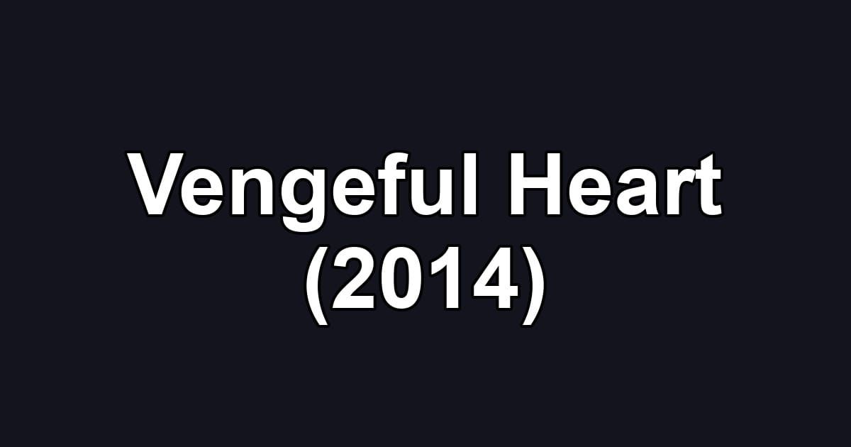 Vengeful Heart (2014)