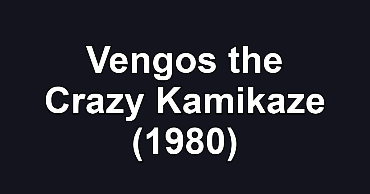 Vengos the Crazy Kamikaze (1980)