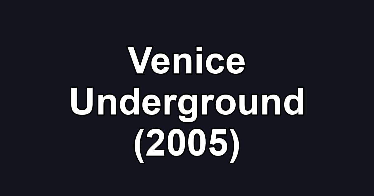Venice Underground (2005)