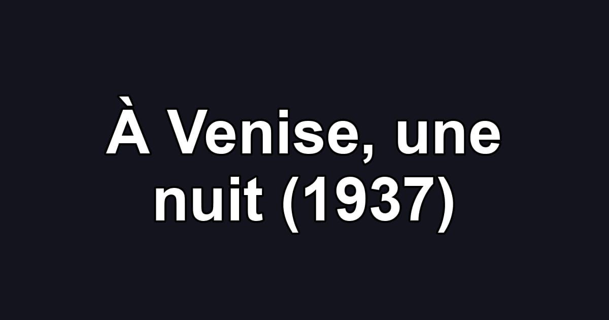 À Venise, une nuit (1937)