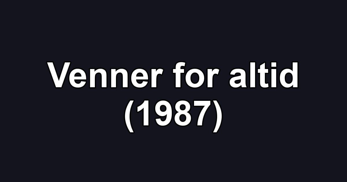 Venner for altid (1987)
