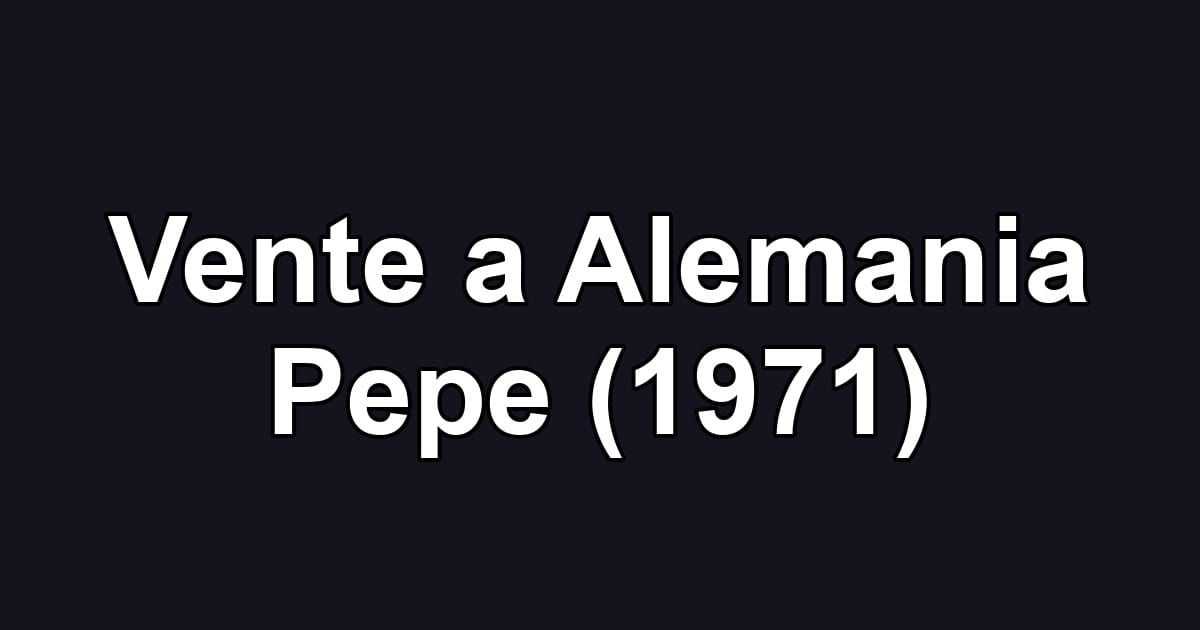 Vente a Alemania Pepe (1971)
