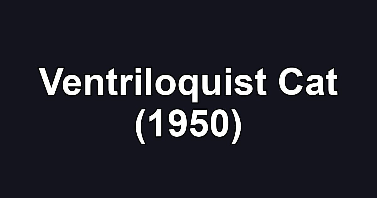 Ventriloquist Cat (1950)
