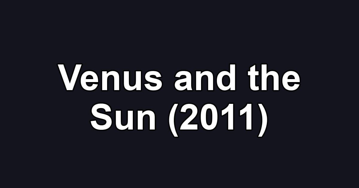 Venus and the Sun (2011)