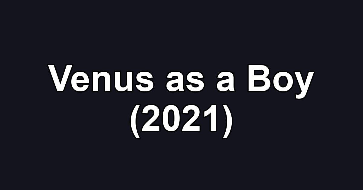 Venus as a Boy (2021)