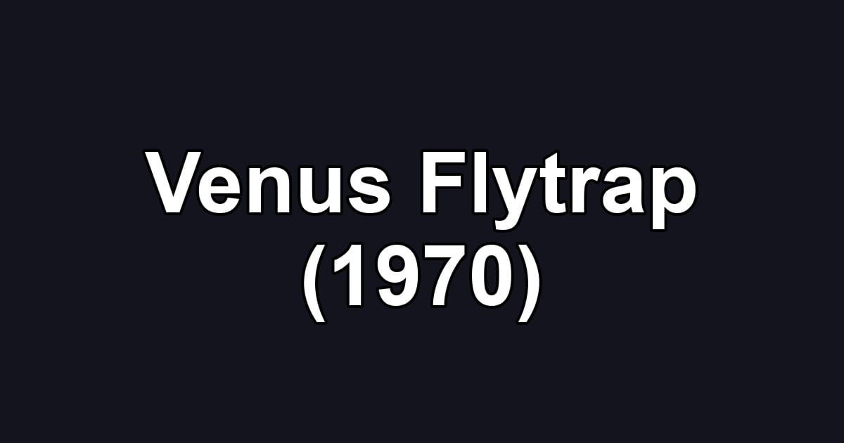 Venus Flytrap (1970)