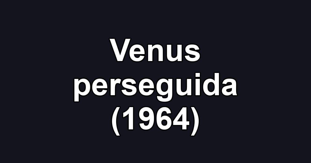 Venus perseguida (1964)