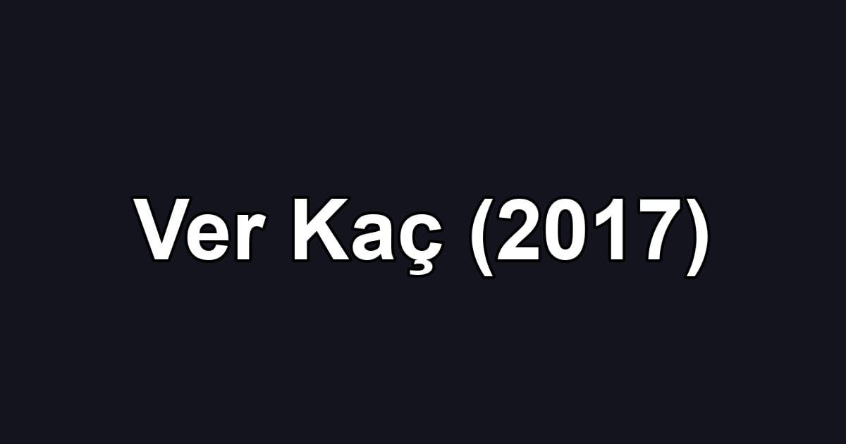 Ver Kaç (2017)