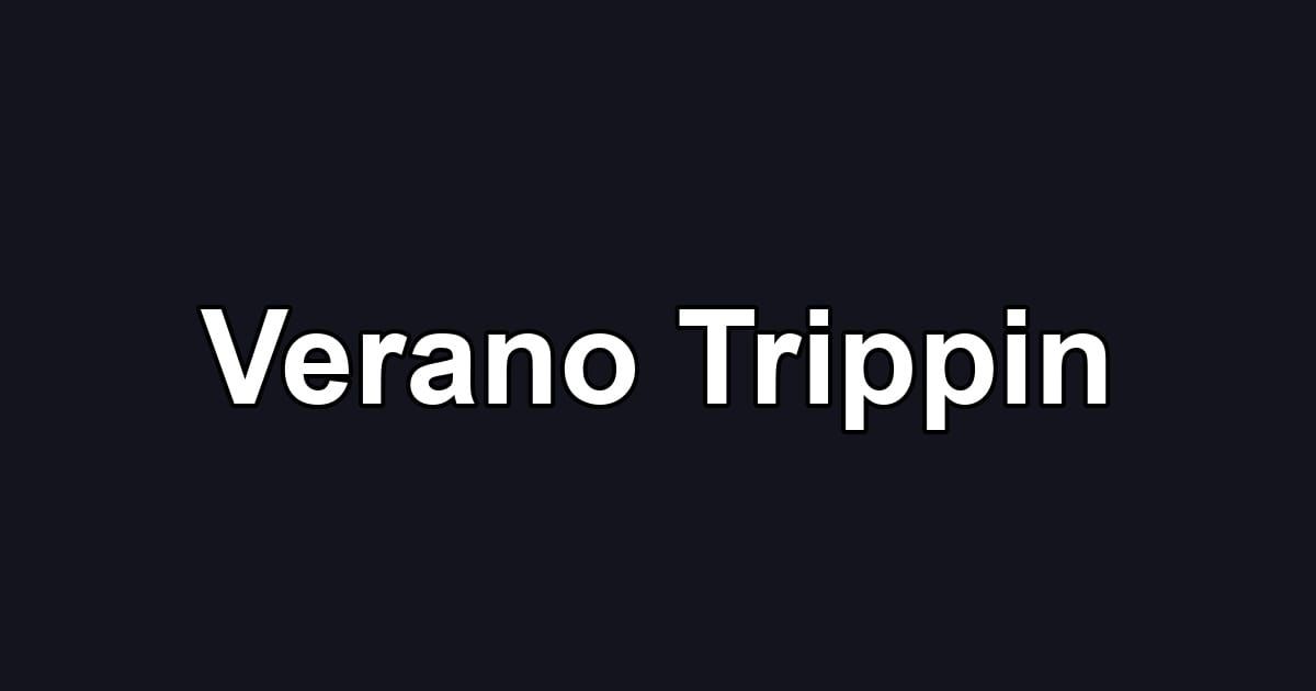 Verano Trippin
