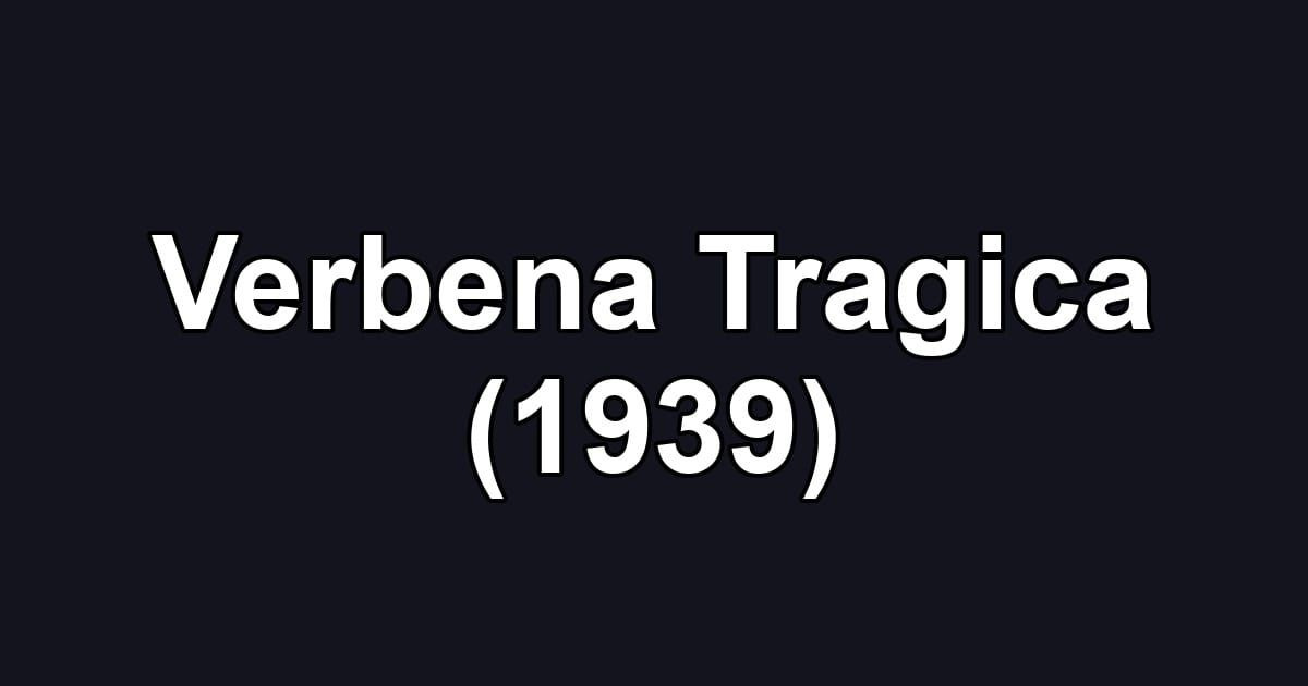 Verbena Tragica (1939)