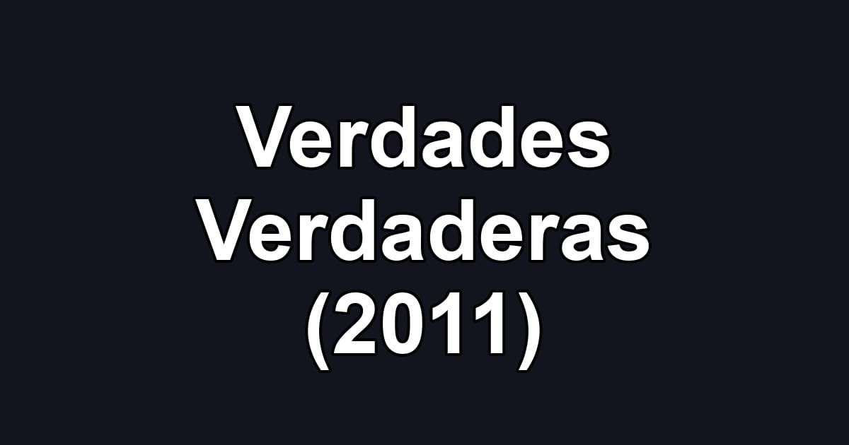 Verdades Verdaderas (2011)