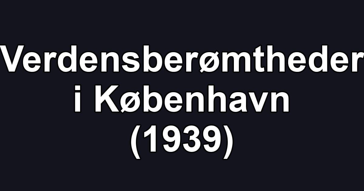 Verdensberømtheder i København (1939)