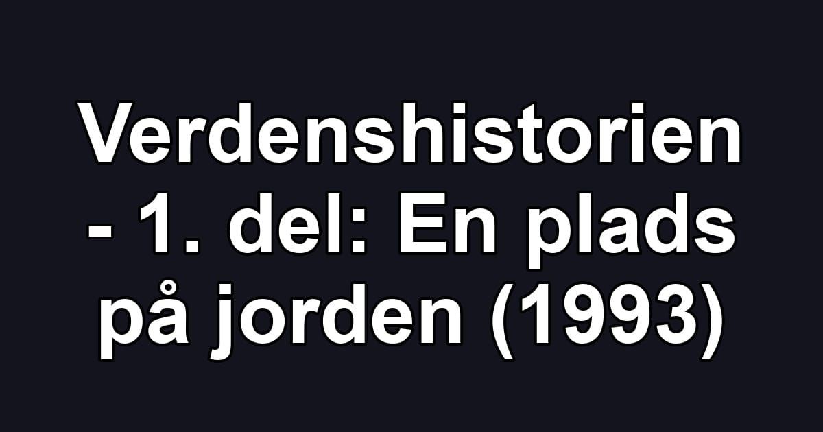 Verdenshistorien - 1. del: En plads på jorden (1993)