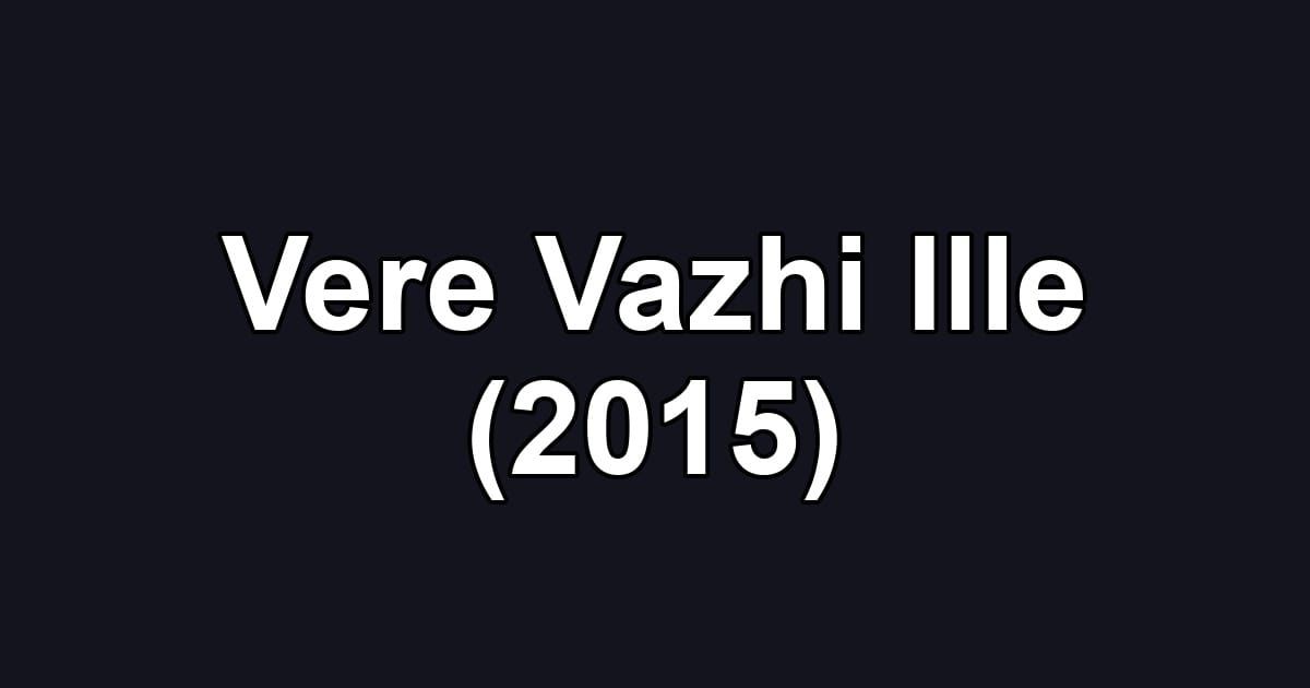 Vere Vazhi Ille (2015)