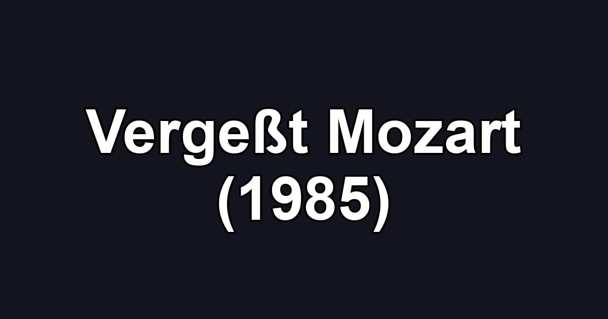 Vergeßt Mozart (1985)