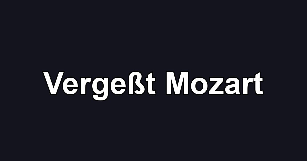 Vergeßt Mozart