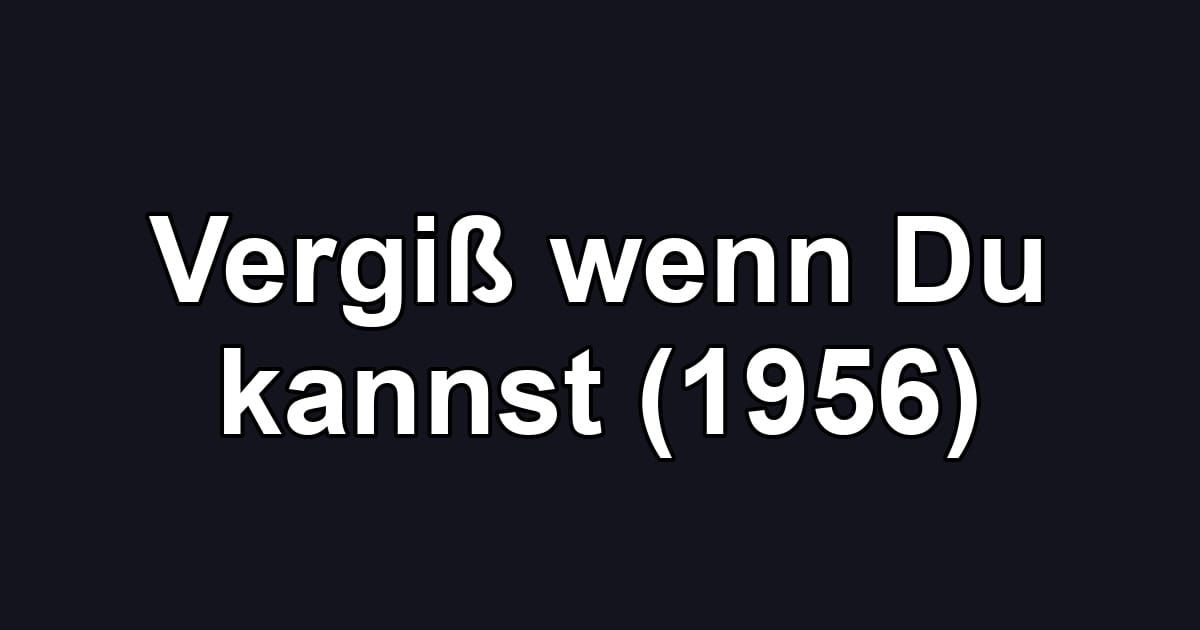 Vergiß wenn Du kannst (1956)