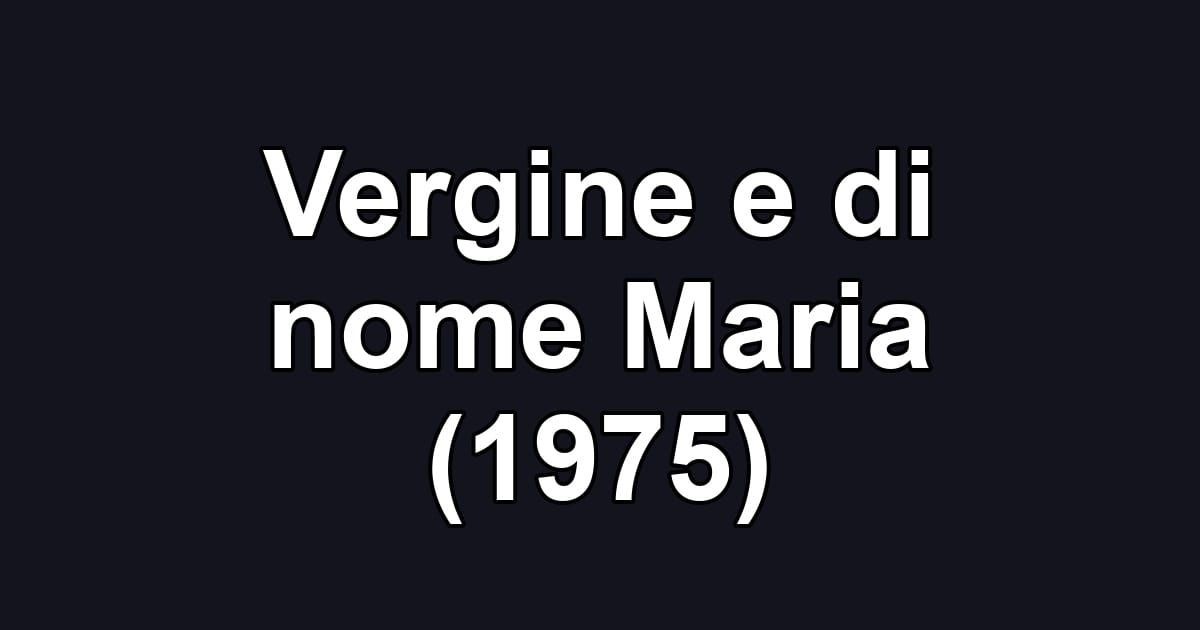 Vergine e di nome Maria (1975)