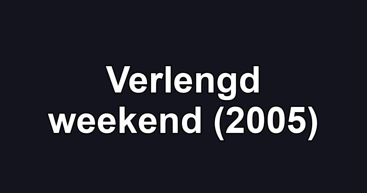 Verlengd weekend (2005)