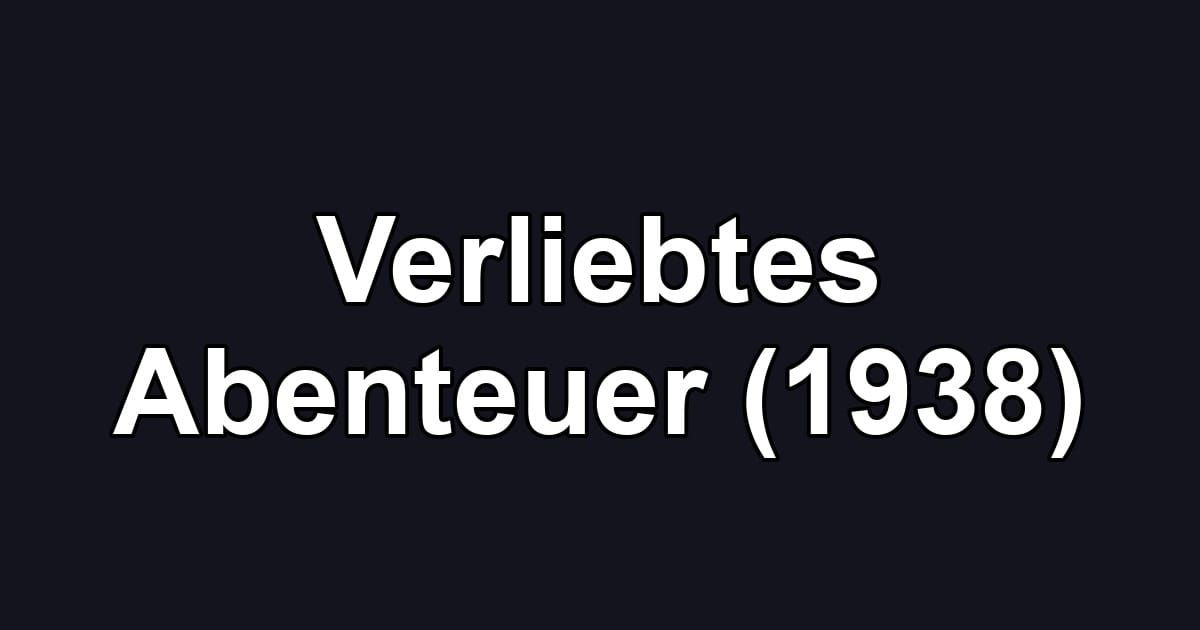Verliebtes Abenteuer (1938)