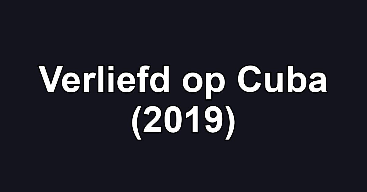 Verliefd op Cuba (2019)