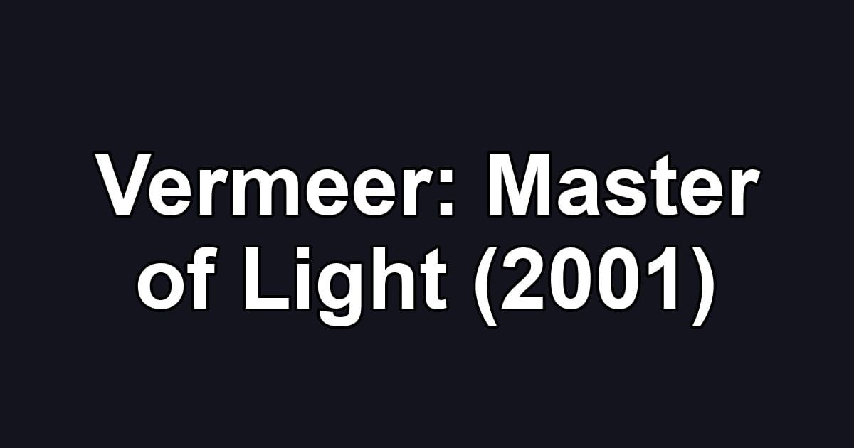 Vermeer: Master of Light (2001)