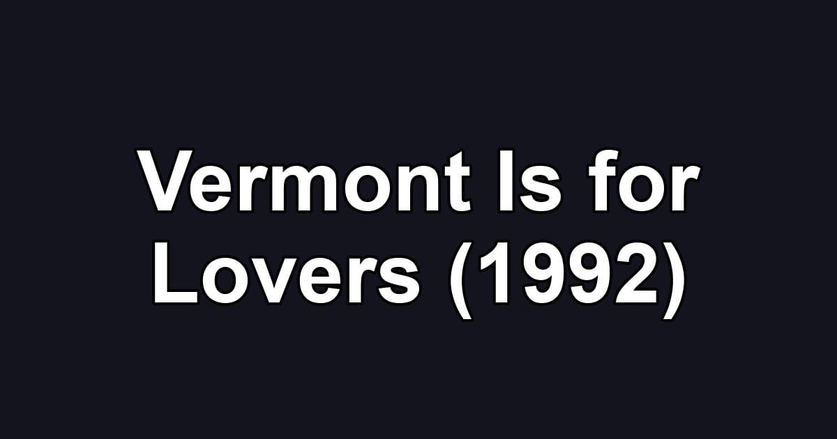 Vermont Is for Lovers (1992)
