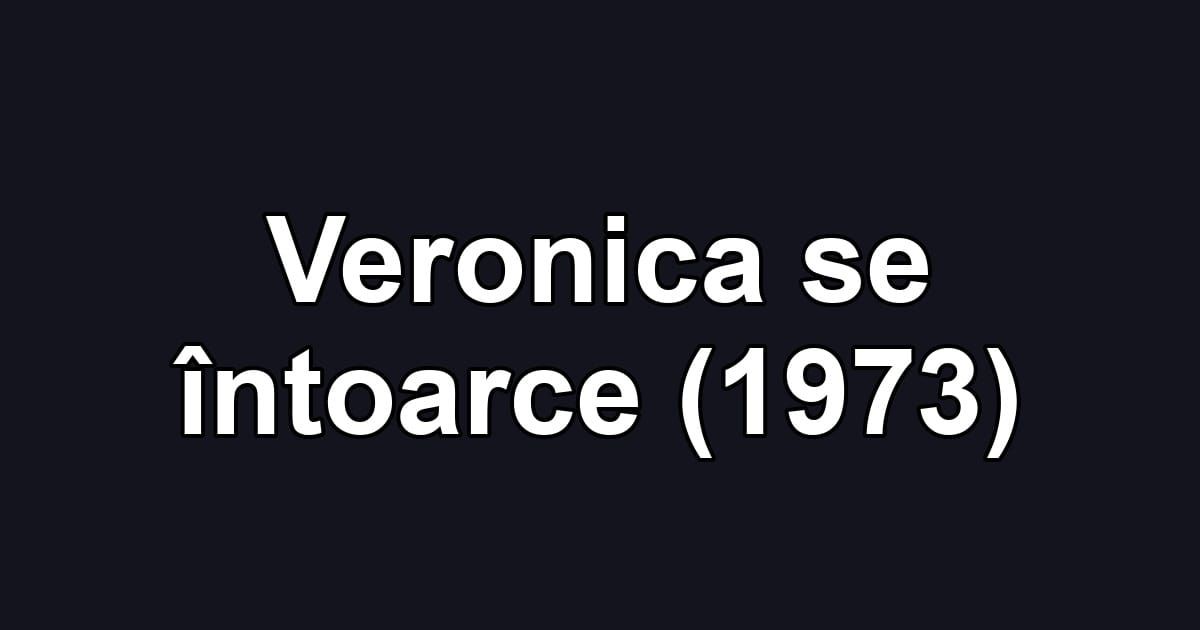 Veronica se întoarce (1973)