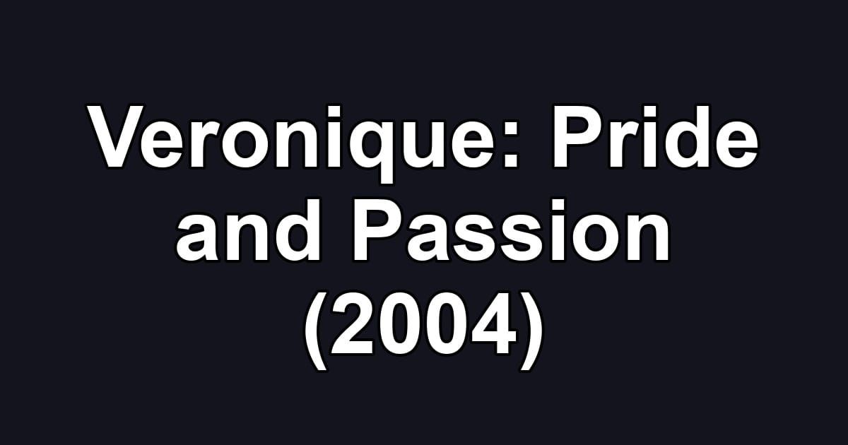 Veronique: Pride and Passion (2004)