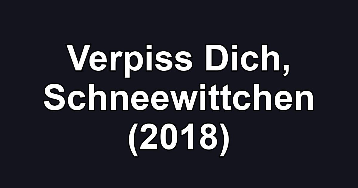 Verpiss Dich, Schneewittchen (2018)